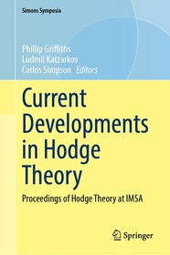 Current Developments in Hodge Theory: Proceedings of Hodge Theory at IMSA Current Developments in Hodge Theory: Proceedings of Hodge Theory at IMSA