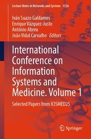 International Conference on Information Systems and Medicine. Volume 1: Selected Papers from ICISMED25 International Conference on Information Systems and Medicine. Volume 1: Selected Papers from ICISMED25