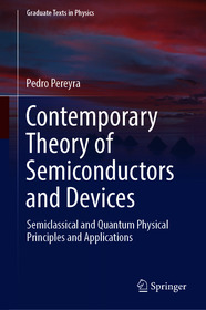Contemporary Theory of Semiconductors and Devices: Semiclassical and Quantum Physical Principles and Applications
