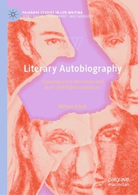 Literary Autobiography: Contemporary Novelists and their Self-Representations Literary Autobiography: Contemporary Novelists and their Self-Representations