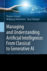 Managing and Understanding Artificial Intelligence: From Classical to Generative AI: A Practice Guide for Decision-makers, Developers and Regulators in the Age of the EU AI Act