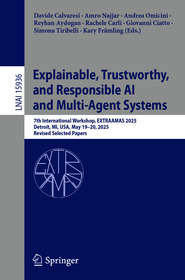 Explainable, Trustworthy, and Responsible AI and Multi-Agent Systems: 7th International Workshop, EXTRAAMAS 2025, Detroit, MI, USA, May 19–20, 2025, Revised Selected Papers