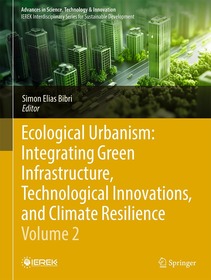 Ecological Urbanism: Integrating Green Infrastructure, Technological Innovations, and Climate Resilience - Volume 2