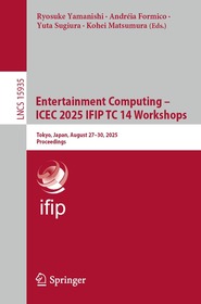 Entertainment Computing ? ICEC 2025 IFIP TC 14 Workshops: Tokyo, Japan, August 27?30, 2025, Proceedings