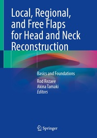 Local, Regional, and Free Flaps for Head and Neck Reconstruction: Basics and Foundations