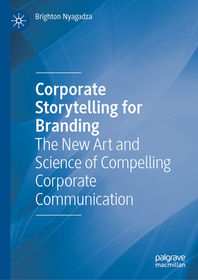 Corporate Storytelling for Branding: The New Art and Science of Compelling Corporate Communication