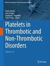 Platelets in Thrombotic and Non-Thrombotic Disorders: Volumes 1-5