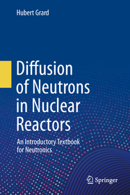 Diffusion of Neutrons in Nuclear Reactors: An Introductory Textbook for Neutronics