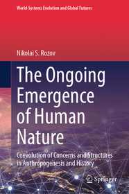 The Ongoing Emergence of Human Nature: Coevolution of Concerns and Structures in Anthropogenesis and History