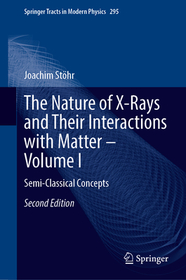 The Nature of X-Rays and Their Interactions with Matter—Volume I: Semi-Classical Concepts