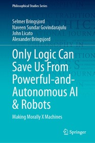 Only Logic Can Save Us From Powerful-and-Autonomous AI & Robots: Making Morally X Machines