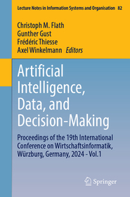 Artificial Intelligence, Data, and Decision-Making: Proceedings of the 19th International Conference on Wirtschaftsinformatik, WÃ1⁄4rzburg, Germany, 2024 - Vol.1
