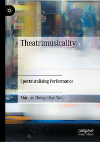 Theatrimusicality: Spectauralising Performance