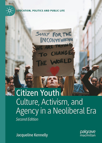Citizen Youth: Culture, Activism, and Agency in a Neoliberal Era