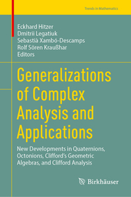 Generalizations of Complex Analysis and Applications: New Developments in Quaternions, Octonions, Clifford’s Geometric Algebras, and Clifford Analysis