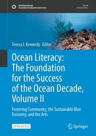 Ocean Literacy: The Foundation for the Success of the Ocean Decade, Volume II: Fostering Community, the Sustainable Blue Economy, and the Arts