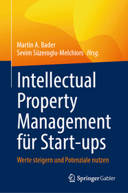 Intellectual Property Management fA?1?4r Start-ups: Werte steigern und Potenziale nutzen