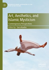 Art, Aesthetics, and Islamic Mysticism: Contemporary Perspectives