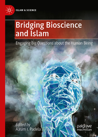 Bridging Bioscience and Islam: Engaging Big Questions about the Human Being