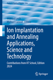 Ion Implantation and Annealing Applications, Science and Technology: Contributions from IIT School, Edition 2024