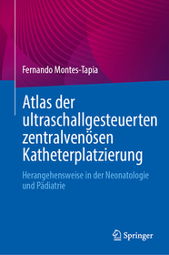 Atlas der ultraschallgesteuerten zentralvenösen Katheterplatzierung: Herangehensweise in der Neonatologie und Pädiatrie