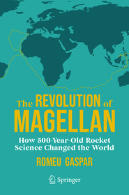 The Revolution of Magellan: How 500-Year-Old Rocket Science Changed the World