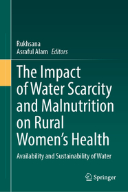 The Impact of Water Scarcity and Malnutrition on Rural Womenâ€TMs Health: Availability and Sustainability of Water