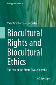 Biocultural Rights and Biocultural Ethics: The case of the Atrato River, Colombia