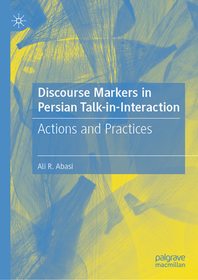 Discourse Markers in Persian Talk-in-Interaction: Actions and Practices