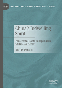 China’s Indwelling Spirit: Pentecostal Roots in Republican China, 1907-1949