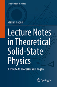Lecture Notes in Theoretical Solid-State Physics: A Tribute to Professor Yuri Kagan