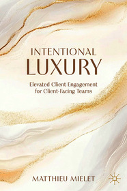 Intentional Luxury: Elevated Client Engagement for Client-Facing Teams