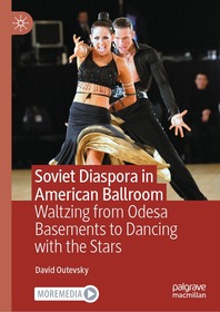 Soviet Diaspora in American Ballroom: Waltzing from Odesa Basements to Dancing with the Stars