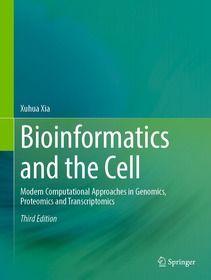 Bioinformatics and the Cell: Modern Computational Approaches in Genomics, Proteomics and Transcriptomics