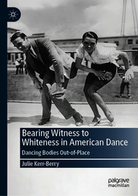 Bearing Witness to Whiteness in American Dance: Dancing Bodies Out-of-Place