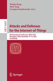 Attacks and Defenses for the Internet-of-Things: 8th International Conference, ADIoT 2025, Changzhou, China, November 14â€“16, 2025, Proceedings
