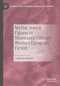 Mythic Jewish Figures in Nineteenth-Century Western European Fiction