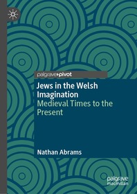 Jews in the Welsh Imagination: Medieval Times to the Present