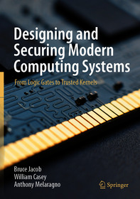 Designing and Securing Modern Computing Systems: From Logic Gates to Trusted Kernels