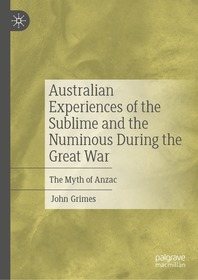 Australian Experiences of the Sublime and the Numinous During the Great War: The Myth of Anzac