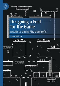 Designing a Feel for the Game: A Guide to Making Play Meaningful