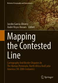 Mapping the Contested Line: Cartography and Border Disputes in the Iberian Peninsula, North Africa and Latin America (18–20th Centuries)