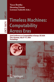 Timeless Machines: Computability Across Eras: 22nd Conference on Computability in Europe, CiE 2026, Trier, Germany, July 27–31, 2026, Proceedings