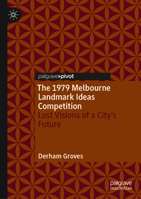 The 1979 Melbourne Landmark Ideas Competition: Lost Visions of a City’s Future