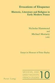 Evocations of Eloquence: Rhetoric, Literature and Religion in Early Modern France - Essays in Honour of Peter Bayley