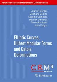 Elliptic Curves, Hilbert Modular Forms and Galois Deformations Elliptic Curves, Hilbert Modular Forms and Galois Deformations