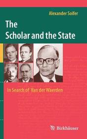 The Scholar and the State: In Search of Van der Waerden The Scholar and the State: In Search of Van der Waerden