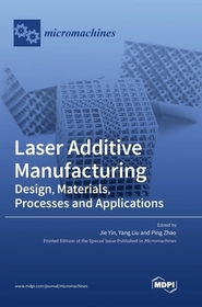 Laser Additive Manufacturing: Design, Materials, Processes and Applications