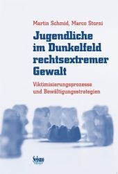 Jugendliche im Dunkelfeld rechtsextremer Gewalt: Viktimisierungsprozesse und Bewältigungsstrategien