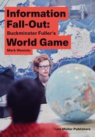 Information Fall–Out – Buckminster Fuller`s World Game: Buckminster Fuller's World Game